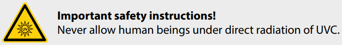 Important safety instructions: Never allow human beings under direct radiation of UVC.